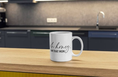 Oh Honey, I Am That Mom – Personalised 11oz Ceramic Mug
