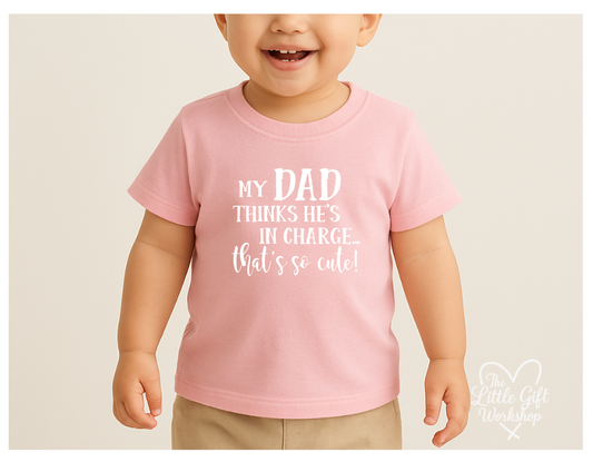 Personalised “My Dad Thinks He’s in Charge… That’s So Cute!” Children's T-Shirt