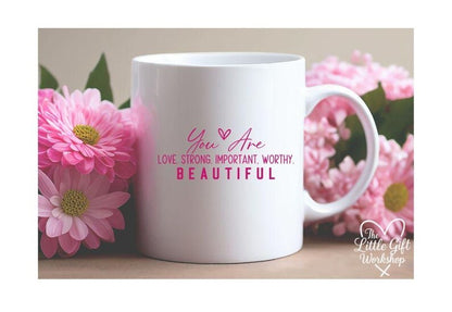 You Are Loved, Strong, Important, Worthy & Beautiful Personalised Mug