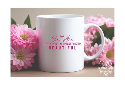 You Are Loved, Strong, Important, Worthy & Beautiful Personalised Mug
