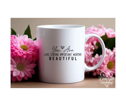 You Are Loved, Strong, Important, Worthy & Beautiful Personalised Mug